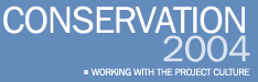 First Announcement and Call for Papers. Conservation 2004 - Working with the Project Culture